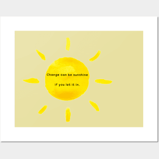 Change can be sunshine if you let it in Posters and Art